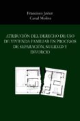atribución del derecho de uso de vivienda familiar en procesos de separación, nulidad y divorcio. (ebook)-9788461690619 atribución del derecho de uso de vivienda familiar en procesos de separación, nulidad y divorcio. (ebook)-9788461690619
