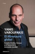el minotauro global: estados unidos, europa y el futuro de la economia mundial-yanis varoufakis-9788466330619 el minotauro global: estados unidos, europa y el futuro de la economia mundial-yanis varoufakis-9788466330619