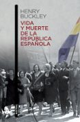 vida y muerte de la republica española-henry buckley-9788467006919 vida y muerte de la republica española-henry buckley-9788467006919