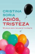adios, tristeza: 18 pasos para recuperar la alegria-cristina soria-9788467049619 adios, tristeza: 18 pasos para recuperar la alegria-cristina soria-9788467049619