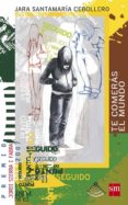 te comeras el mundo (premio jordi sierra i fabra)-jara santamaria-9788467520019 te comeras el mundo (premio jordi sierra i fabra)-jara santamaria-9788467520019