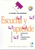 escucha y aprende: el español por destrezas. ejercicios de compre sion auditiva (incluye 2 cds)-9788471439819 escucha y aprende: el español por destrezas. ejercicios de compre sion auditiva (incluye 2 cds)-9788471439819