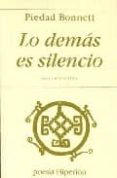 lo demas es silencio: antologia poetica-piedad bonnett-9788475177519 lo demas es silencio: antologia poetica-piedad bonnett-9788475177519