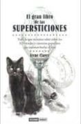 gran libro de las supersticiones: todo lo que querias saber sobre los 313 rituales y ciencias populares que intentan burlar el azar-irene claver-9788475566719 gran libro de las supersticiones: todo lo que querias saber sobre los 313 rituales y ciencias populares que intentan burlar el azar-irene claver-9788475566719