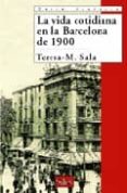 la vida cotidiana en la barcelona de 1900-teresa m. sala-9788477371519 la vida cotidiana en la barcelona de 1900-teresa m. sala-9788477371519