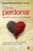 como perdonar cuando no sabes como hacerlo-jacqui bishop-mary grunte-9788478087419 como perdonar cuando no sabes como hacerlo-jacqui bishop-mary grunte-9788478087419