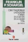 como transformar la educacion a traves de la gestion de la calida d total. guia practica-franklin schargel-9788479782719 como transformar la educacion a traves de la gestion de la calida d total. guia practica-franklin schargel-9788479782719