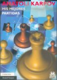 mis mejores partidas-anatoli karpov-9788480193719 mis mejores partidas-anatoli karpov-9788480193719