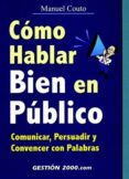 como hablar bien en publico: comunicar, persuadir y convencer con-manuel couto-9788480887519 como hablar bien en publico: comunicar, persuadir y convencer con-manuel couto-9788480887519
