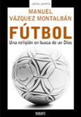 futbol: una religion en busca de un dios-manuel vazquez montalban-9788483066119 futbol: una religion en busca de un dios-manuel vazquez montalban-9788483066119