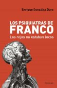 los psiquiatras de franco: los rojos no estaban locos-enrique gonzalez duro-9788483078419 los psiquiatras de franco: los rojos no estaban locos-enrique gonzalez duro-9788483078419