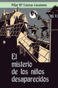 el misterio de los niños desaparecidos (ebook)-pilar maria esteras casanova-9788483262719 el misterio de los niños desaparecidos (ebook)-pilar maria esteras casanova-9788483262719