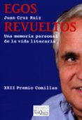 egos revueltos: una memoria personal de la vida literaria (xxii p remio comillas)-juan cruz ruiz-9788483832219 egos revueltos: una memoria personal de la vida literaria (xxii p remio comillas)-juan cruz ruiz-9788483832219