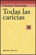 todas las caricias-carmen amoraga-9788484336419 todas las caricias-carmen amoraga-9788484336419