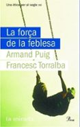 la força de la feblesa-francesc torralba-armand puig-9788484374619 la força de la feblesa-francesc torralba-armand puig-9788484374619