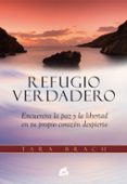 refugio verdadero: encuentra la paz y la libertd en tu propio corazon despierto-tara brach-9788484455219 refugio verdadero: encuentra la paz y la libertd en tu propio corazon despierto-tara brach-9788484455219