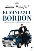 el mini azul borbon: la historia real sobre ruedas-jaime peñafiel-9788484606819 el mini azul borbon: la historia real sobre ruedas-jaime peñafiel-9788484606819