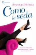 como la seda-sonsoles fuentes-9788484607519 como la seda-sonsoles fuentes-9788484607519