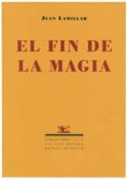 el fin de la magia-juan lamillar-9788484722519 el fin de la magia-juan lamillar-9788484722519