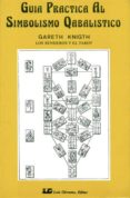 guia practica al simbolismo cabalistico: los senderos y el tarot-gareth knight-9788485316519 guia practica al simbolismo cabalistico: los senderos y el tarot-gareth knight-9788485316519