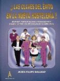 las claves del exito en la nueva hosteleria: manual para el nuevo emprendedor o para la mejora de negocios existentes-jesus felipe gallego-9788486445119 las claves del exito en la nueva hosteleria: manual para el nuevo emprendedor o para la mejora de negocios existentes-jesus felipe gallego-9788486445119
