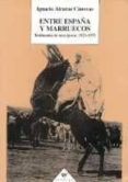 entre españa y marruecos: testimonio de una epoca 1923-1975-ignacio alcaraz canovas-9788487688119 entre españa y marruecos: testimonio de una epoca 1923-1975-ignacio alcaraz canovas-9788487688119