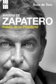 madera de zapatero: retrato de un presidente-suso de toro-9788489662919 madera de zapatero: retrato de un presidente-suso de toro-9788489662919