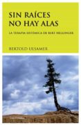 sin raices no hay alas: la terapia sistemica de bert hellinger (4ª ed.)-bertold ulsamer-9788489957619 sin raices no hay alas: la terapia sistemica de bert hellinger (4ª ed.)-bertold ulsamer-9788489957619