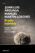 el sello indeleble-juan luis arsuaga-manuel martin-loeches-9788490328019 el sello indeleble-juan luis arsuaga-manuel martin-loeches-9788490328019