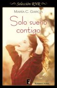 solo sueño contigo (ebook)-maria c. garcia-9788490695319 solo sueño contigo (ebook)-maria c. garcia-9788490695319