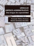 lenguaje juridico-administrativo: una lengua de especialidad-fernando; sarmiento gonz�lez, ram�n vilches vivancos-9788490858219 lenguaje juridico-administrativo: una lengua de especialidad-fernando; sarmiento gonz�lez, ram�n vilches vivancos-9788490858219