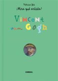 ¡mira que artista! vincent van gogh-patricia geis-9788491010319 ¡mira que artista! vincent van gogh-patricia geis-9788491010319