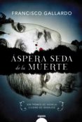 aspera seda de la muerte (premio de novela ciudad de badajoz)-francisco gallardo-9788491890119 aspera seda de la muerte (premio de novela ciudad de badajoz)-francisco gallardo-9788491890119