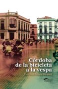 cordoba de la bicicleta a la vespa-francisco solano marquez-9788492904419 cordoba de la bicicleta a la vespa-francisco solano marquez-9788492904419