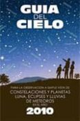 guia del cielo: para la observacion a simple vista de constelacio nes y planetas, luna, eclipses y lluvias de meteoros en el año 2010-pedro velasco-9788493275419 guia del cielo: para la observacion a simple vista de constelacio nes y planetas, luna, eclipses y lluvias de meteoros en el año 2010-pedro velasco-9788493275419