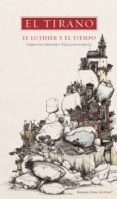 el tirano: el luthier y el tiempo-christian grenier-françois schmidt-9788493398019 el tirano: el luthier y el tiempo-christian grenier-françois schmidt-9788493398019