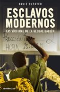 esclavos modernos: las victimas de la globalizacion-david dusster-9788493464219 esclavos modernos: las victimas de la globalizacion-david dusster-9788493464219