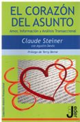 corazon del asunto, el amor, informacion y analisis transaccional-claude steiner-9788493703219 corazon del asunto, el amor, informacion y analisis transaccional-claude steiner-9788493703219