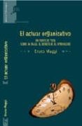 el actuar organizativo: un punto de vista sobre el trabajo, el bi enestar, el aprendizaje-bruno maggi-9788493711719 el actuar organizativo: un punto de vista sobre el trabajo, el bi enestar, el aprendizaje-bruno maggi-9788493711719