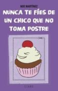 nunca te fies de un chico que no toma postre-noe martinez-9788493909819 nunca te fies de un chico que no toma postre-noe martinez-9788493909819