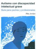 autismo con discapacidad intelectual grave. guia para padres y pr ofesionales-9788494032219 autismo con discapacidad intelectual grave. guia para padres y pr ofesionales-9788494032219