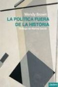 la politica fuera de la historia-wendy brown-9788494270819 la politica fuera de la historia-wendy brown-9788494270819