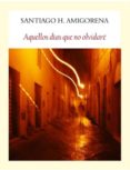 aquellos días que no olvidaré-santiago h. amigorena-9788494444319 aquellos días que no olvidaré-santiago h. amigorena-9788494444319