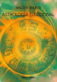 astrología eleccional-walter anliker-9788494679919 astrología eleccional-walter anliker-9788494679919