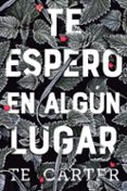 te espero en algún lugar-t. e. carter-9788494811319 te espero en algún lugar-t. e. carter-9788494811319
