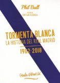 tormenta blanca: la historia del real madrid (1902-2018)-phil ball-9788494880919 tormenta blanca: la historia del real madrid (1902 2018) phil ball 9788494880919