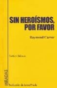 sin heroismos, por favor-raymond carver-9788495408419 sin heroismos, por favor-raymond carver-9788495408419