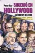 sucedio en hollywood: anecdotas del cine-peter hay-9788495601919 sucedio en hollywood: anecdotas del cine-peter hay-9788495601919