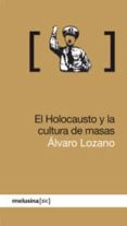 el holocausto y la cultura de masas-alvaro lozano-9788496614819 el holocausto y la cultura de masas-alvaro lozano-9788496614819