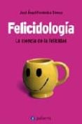 felicidologia: la ciencia de la felicidad-jose angel fernandez gomez-9788496665019 felicidologia: la ciencia de la felicidad-jose angel fernandez gomez-9788496665019